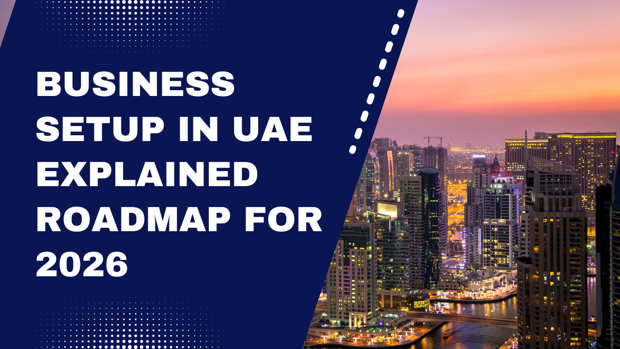 Business Setup in UAE Explained: A Clear Roadmap for 2026 2 Business Setup in UAE Explained Roadmap for 2026